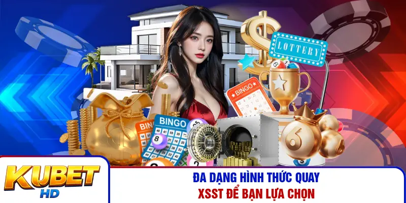 Đa dạng hình thức quay XSST để bạn lựa chọn