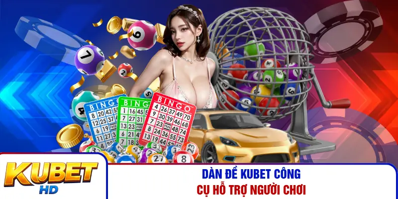 Dàn đề Kubet công cụ hỗ trợ người chơi