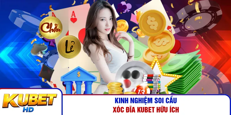 Kinh nghiệm soi cầu xóc đĩa Kubet hữu ích