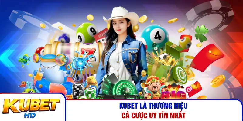 Kubet là thương hiệu cá cược uy tín nhất