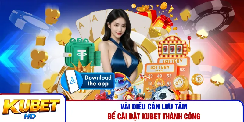 Vài điều cần lưu tâm để cài đặt Kubet thành công