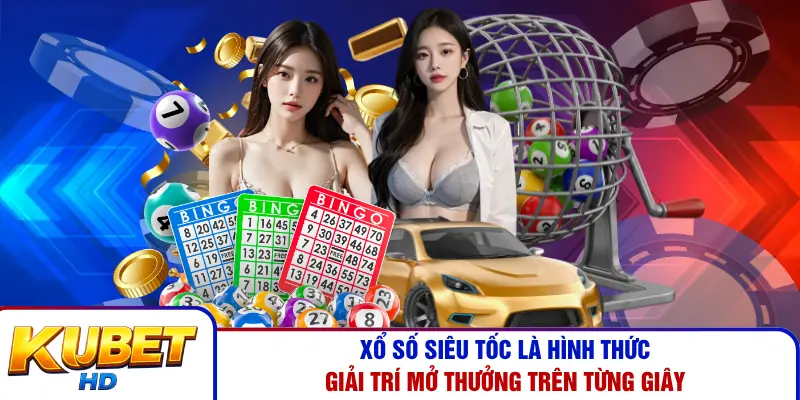 Xổ số siêu tốc là hình thức giải trí mở thưởng trên từng giây
