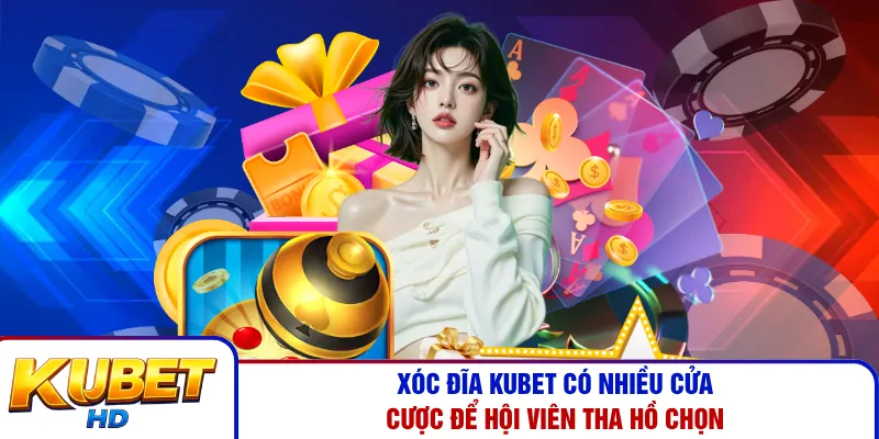 Xóc đĩa Kubet có nhiều cửa cược để hội viên tha hồ chọn